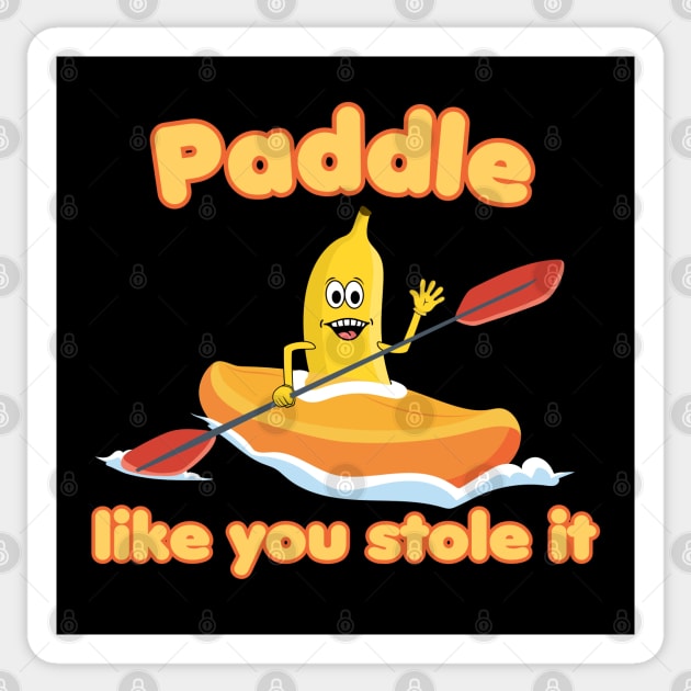 Paddle like you stole it! Kayaking Banana Sticker by Andy Banana